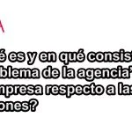 ¿Qué es y en qué consiste el “problema de la agencia” en la empresa respecto a las acciones?